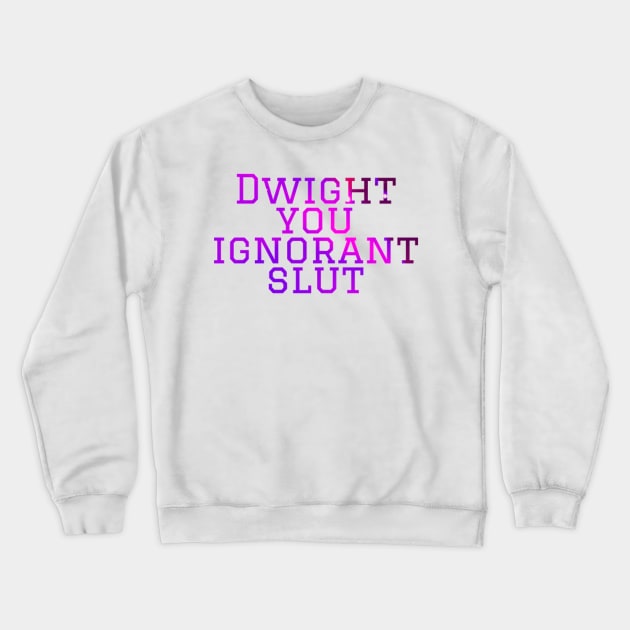 Dwight you ignorant Micheal scott Crewneck Sweatshirt by VinyLab